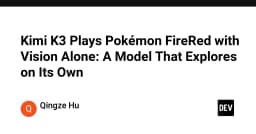 Kimi K3 và bước tiến mới trong AI Agent: Khi Vision Model tự mình chinh phục Pokémon FireRed