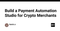 Xây dựng Payment Automation Studio: Giải pháp tối ưu hóa dòng tiền cho Crypto Merchants