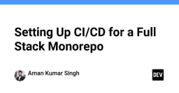 Xây dựng quy trình CI/CD chuyên nghiệp cho Full Stack Monorepo: Hướng dẫn từ A đến Z