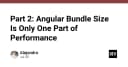 Tối ưu hiệu năng Angular: Tại sao Bundle Size chỉ là một phần của bức tranh lớn