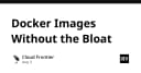 Tối ưu hóa Docker Images: Chiến lược loại bỏ sự cồng kềnh để tăng tốc triển khai