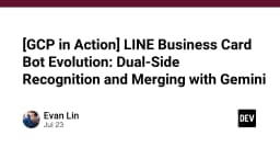 Tiến hóa LINE Business Card Bot: Kỹ thuật nhận diện hai mặt và hợp nhất dữ liệu với Gemini AI