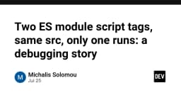 Khi hai thẻ ES module cùng trỏ về một nguồn: Bài học về cơ chế tải script trong trình duyệt