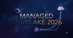 Managed Data Lake: Chiến lược quản trị dữ liệu tối ưu cho năm 2026