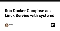 Hướng dẫn chi tiết: Cách chạy Docker Compose như một Linux Service với Systemd
