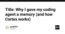 Tại sao tôi tích hợp bộ nhớ cho Coding Agent và cách Cortex vận hành