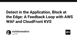 Xây dựng vòng lặp phản hồi bảo mật: Kết hợp AWS WAF và CloudFront KVS để chặn tấn công tại Edge