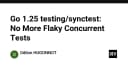 Go 1.25 và testing/synctest: Chấm dứt kỷ nguyên kiểm thử đồng thời đầy rủi ro