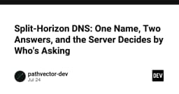 Split-Horizon DNS: Khi một tên miền trả về hai kết quả dựa trên ngữ cảnh truy vấn