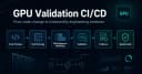 Xây dựng Pipeline CI/CD cho GPU Validation: Quy trình chuẩn hóa cho hệ thống AI hiệu năng cao