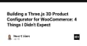 Xây dựng bộ cấu hình sản phẩm 3D với Three.js cho WooCommerce: 4 bài học xương máu từ thực tế