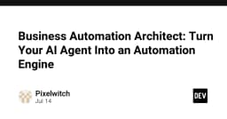 Business Automation Architect: Chuyển đổi AI Agent thành cỗ máy tự động hóa vận hành