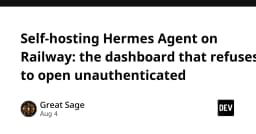 Tự host Hermes Agent trên Railway: Giải pháp bảo mật dashboard bằng cơ chế xác thực nghiêm ngặt