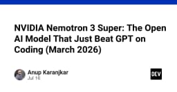 NVIDIA Nemotron 3 Super: Bước ngoặt AI mới vượt mặt GPT trong tác vụ lập trình