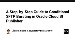 Hướng dẫn chi tiết triển khai Conditional SFTP Bursting trong Oracle Cloud BI Publisher