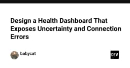 Thiết kế Health Dashboard: Nghệ thuật hiển thị sự bất định và lỗi kết nối trong hệ thống