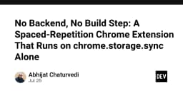Xây dựng tiện ích Chrome Spaced-Repetition: Tối ưu hóa lưu trữ với chrome.storage.sync mà không cần Backend