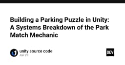 Xây dựng cơ chế giải đố Parking Puzzle trong Unity: Phân tích hệ thống Park Match