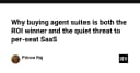 Agent Suites: Bước ngoặt ROI hay mối đe dọa thầm lặng đối với mô hình SaaS truyền thống?