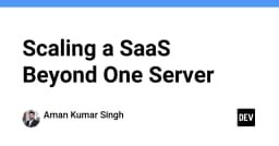 Scaling SaaS: Chiến lược mở rộng hệ thống vượt ngưỡng một server duy nhất