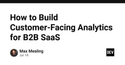 Xây dựng hệ thống phân tích dữ liệu khách hàng (Customer-Facing Analytics) cho B2B SaaS: Hướng dẫn kỹ thuật toàn diện