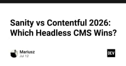 Sanity vs Contentful 2026: Cuộc chiến Headless CMS nào xứng đáng cho dự án của bạn?