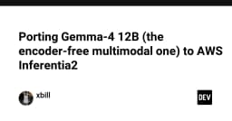 Kỹ thuật tối ưu hóa: Porting mô hình Gemma-4 12B lên AWS Inferentia2