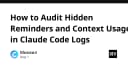 Kỹ thuật Audit Hidden Reminders và Context Usage trong Claude Code Logs: Bí kíp tối ưu hóa AI Agent