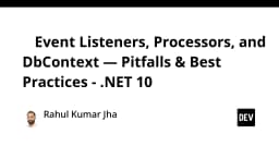 Tối ưu hóa Event Listeners và DbContext trong .NET 10: Những cạm bẫy và thực hành tốt nhất