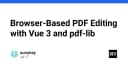 Xây dựng trình chỉnh sửa PDF trực tiếp trên trình duyệt với Vue 3 và pdf-lib