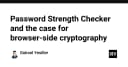 Kiểm tra độ mạnh mật khẩu và bài toán bảo mật phía trình duyệt: Tại sao Client-side Cryptography là tương lai?