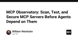 MCP Observatory: Giải pháp kiểm soát và bảo mật MCP Server trước khi tích hợp vào AI Agent