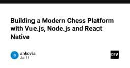 Xây dựng nền tảng cờ vua hiện đại: Kết hợp Vue.js, Node.js và React Native cho trải nghiệm đa nền tảng