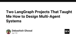Thiết kế hệ thống Multi-Agent với LangGraph: Bài học thực chiến từ hai dự án tiêu biểu