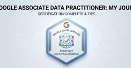 Hành trình chinh phục chứng chỉ Google Associate Data Practitioner: Lộ trình và những bài học xương máu