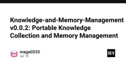 Knowledge and Memory Management v0.0.2: Tối ưu hóa quy trình quản lý tri thức và bộ nhớ cho lập trình viên