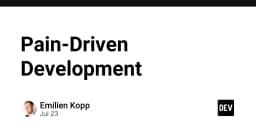 Pain-Driven Development: Khi nỗi đau kỹ thuật trở thành kim chỉ nam cho sự phát triển sản phẩm