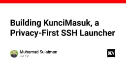 Xây dựng KunciMasuk: Giải pháp SSH Launcher ưu tiên quyền riêng tư cho lập trình viên