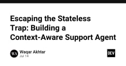 Thoát khỏi cái bẫy Stateless: Xây dựng AI Support Agent có khả năng nhận thức ngữ cảnh