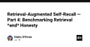 Retrieval-Augmented Self-Recall: Benchmarking Hiệu năng Truy xuất và Độ trung thực của AI