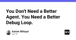Đừng cố tìm kiếm một AI Agent hoàn hảo hơn, hãy tối ưu hóa Debug Loop của chính bạn