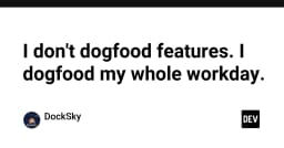 Thay đổi tư duy phát triển: Tại sao tôi không chỉ dogfood tính năng mà dogfood toàn bộ quy trình làm việc