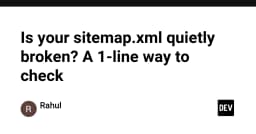 Sitemap.xml của bạn có đang bị hỏng âm thầm? Cách kiểm tra chỉ với một dòng lệnh duy nhất