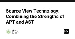 Source View Technology: Giải mã sự kết hợp giữa APT và AST trong kỷ nguyên phát triển phần mềm hiện đại