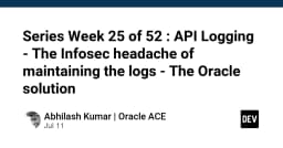 API Logging: Giải mã bài toán đau đầu về bảo mật và giải pháp từ Oracle