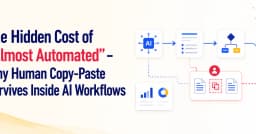 Chi phí ẩn của sự tự động hóa: Tại sao thao tác copy-paste của con người vẫn tồn tại trong quy trình AI