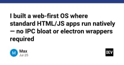 Xây dựng hệ điều hành Web-First: Khi HTML và JavaScript chạy Native mà không cần Electron