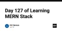 Hành trình 127 ngày chinh phục MERN Stack: Từ tư duy lập trình đến hiện thực hóa sản phẩm