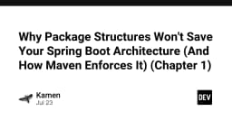 Tại sao cấu trúc Package không thể cứu vãn kiến trúc Spring Boot của bạn và cách Maven thực thi điều đó