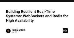 Xây dựng hệ thống thời gian thực bền bỉ: Kết hợp WebSockets và Redis cho tính sẵn sàng cao